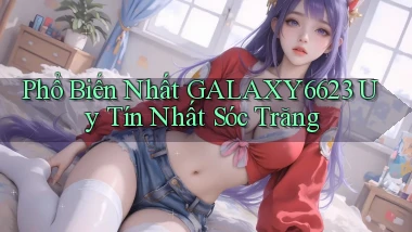 phổ biến nhất galaxy6623 uy tín nhất Sóc Trăng