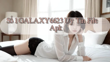 số 1 galaxy6623 uy tín file apk