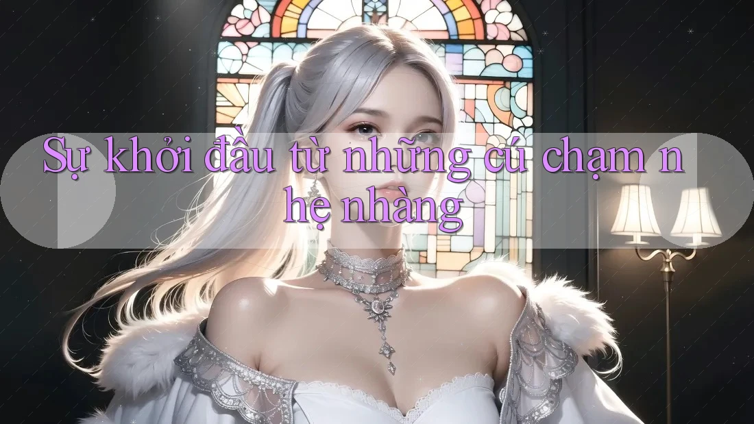 Sự khởi đầu từ những cú chạm nhẹ nhàng Sự khởi đầu từ những cú chạm nhẹ nhàng