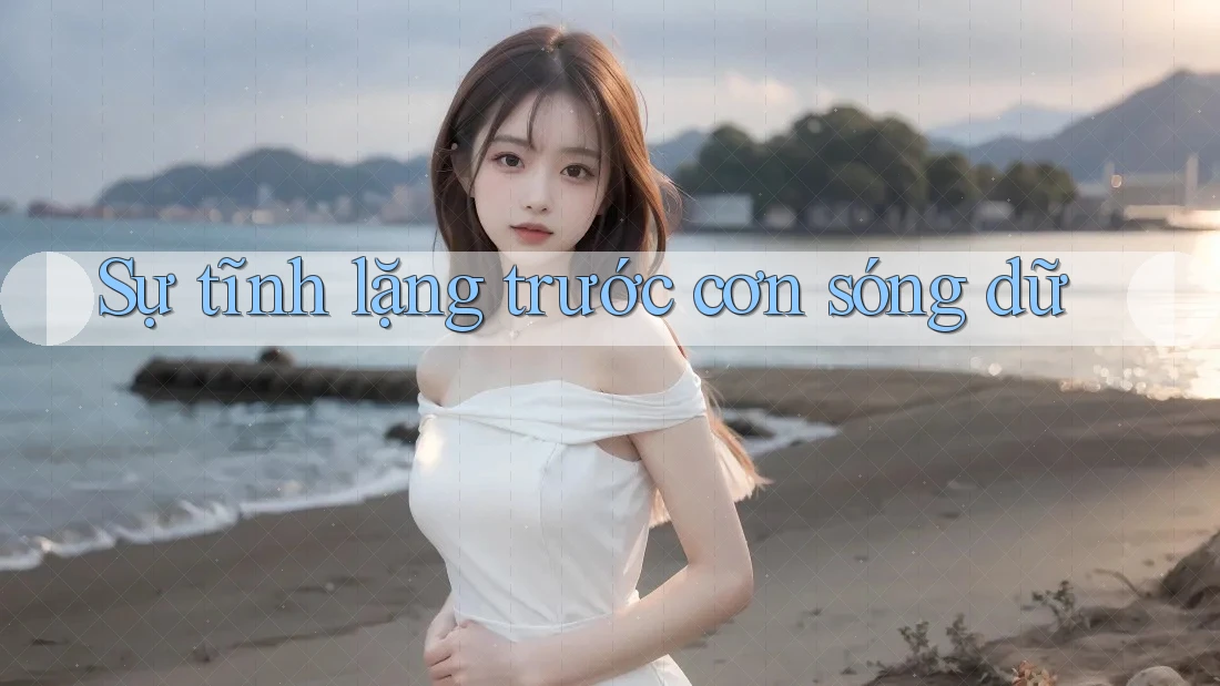 Sự tĩnh lặng trước cơn sóng dữ