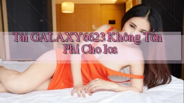 tải galaxy6623 không tốn phí cho ios