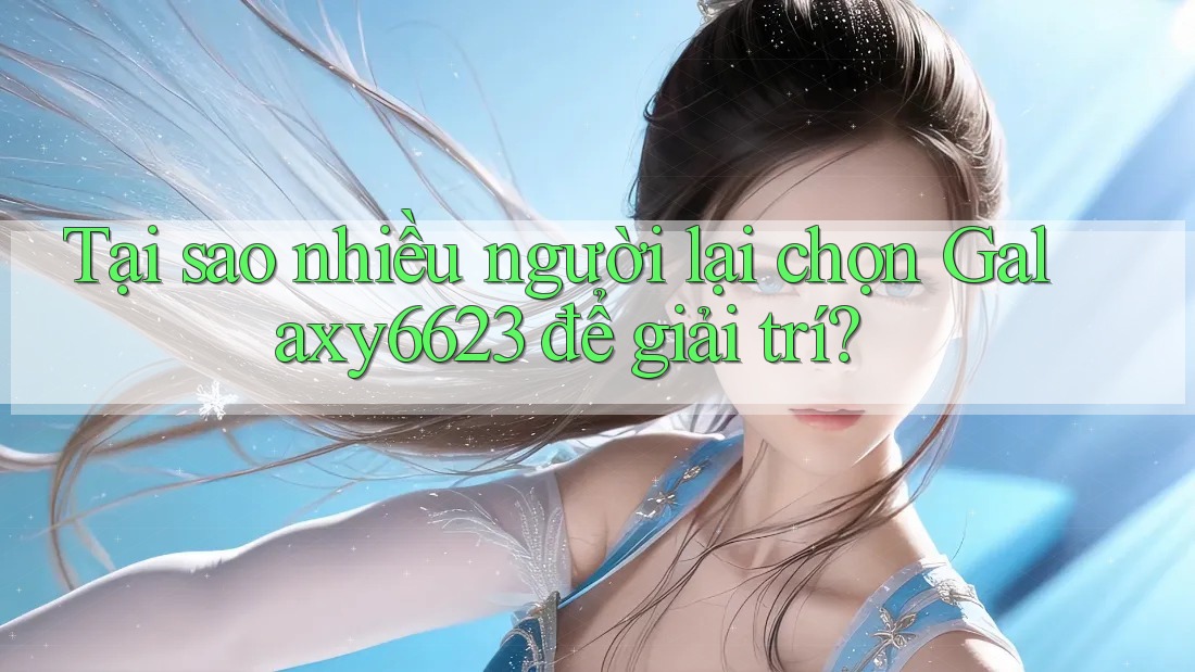 Tại sao nhiều người lại chọn Galaxy6623 để giải trí? Tại sao nhiều người lại chọn Galaxy6623 để giải trí?