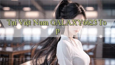 tại việt nam galaxy6623 top