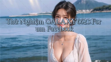 thử nghiệm galaxy6623 forum facebook