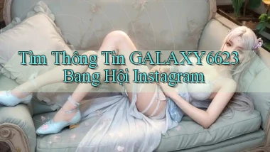 tìm thông tin galaxy6623 bang hội instagram