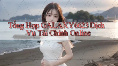 tổng hợp galaxy6623 dịch vụ tài chính online