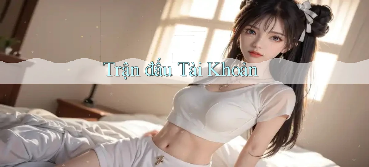 Trận đấu Tài khoản