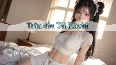 Trận đấu Tài khoản