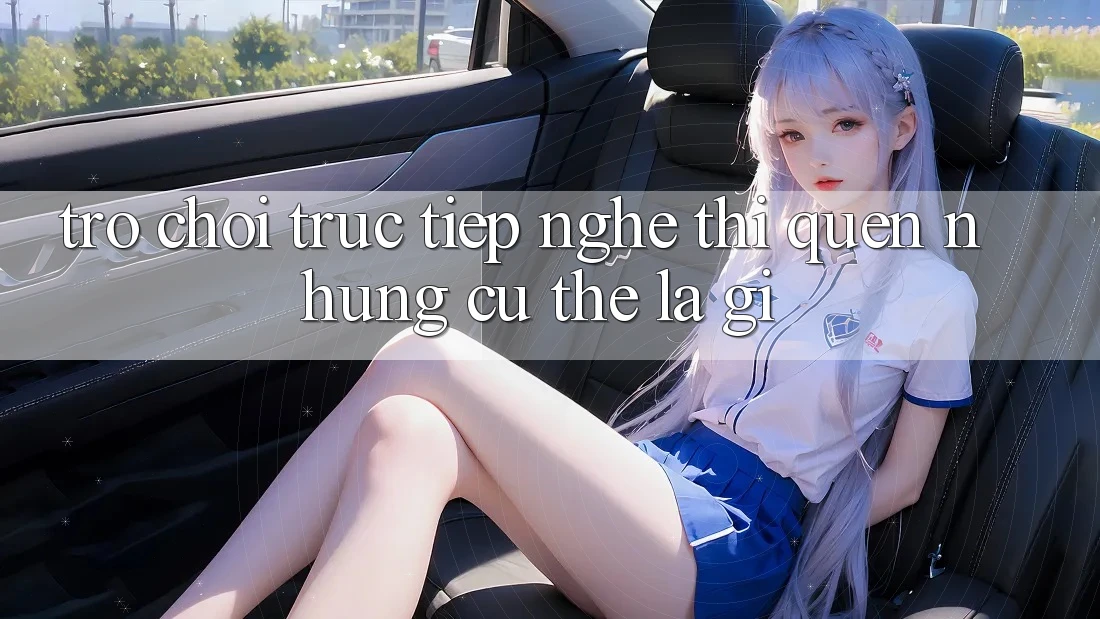 “Trò chơi trực tiếp” – Nghe thì quen, nhưng cụ thể là gì? “Trò chơi trực tiếp” – Nghe thì quen, nhưng cụ thể là gì?