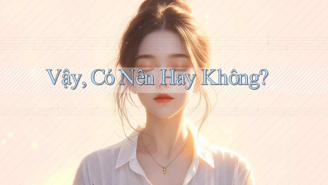 Vậy, Có Nên Hay Không? Vậy, Có Nên Hay Không?