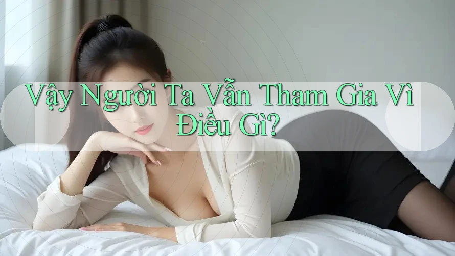 Vậy Người Ta Vẫn Tham Gia Vì Điều Gì? Vậy Người Ta Vẫn Tham Gia Vì Điều Gì?