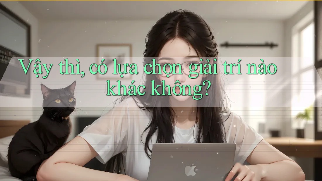 Vậy Thì Có Lựa Chọn Giải Trí Nào Khác Không?